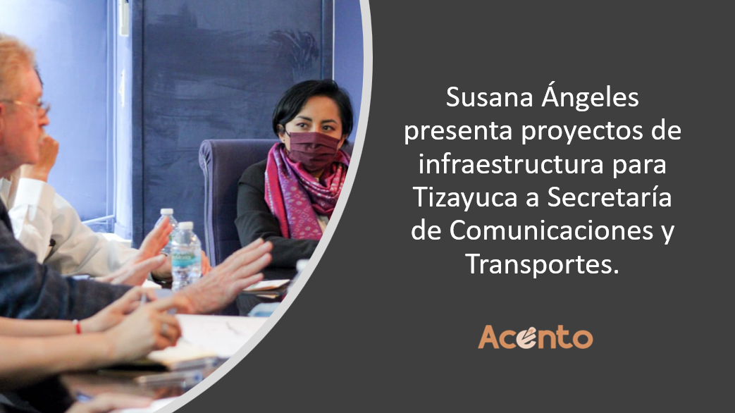 Susana Ángeles presenta proyectos de infraestructura para Tizayuca a Secretaría de Comunicaciones y Transportes.
