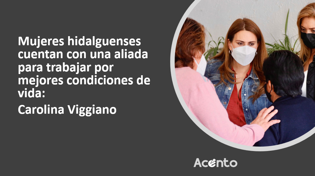 Mujeres hidalguenses cuentan con una aliada para trabajar por mejores condiciones de vida:  Carolina Viggiano