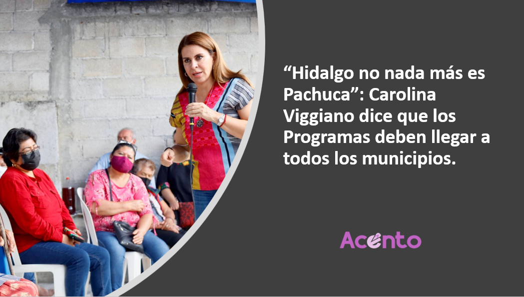 “Hidalgo no nada más es Pachuca”: Carolina Viggiano dice que los Programas deben llegar a todos los municipios de Hidalgo.