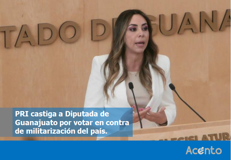 PRI castiga a diputada de Guanajuato, por votar contra militarización de Guardia Nacional.