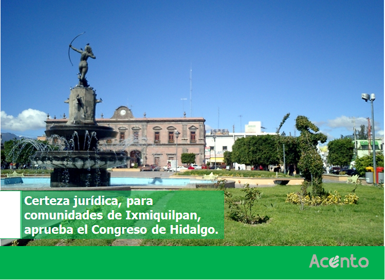 Aprueban denominación de comunidades de Ixmiquilpan, para darles certeza jurídica.
