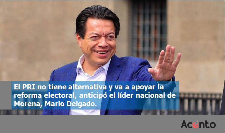 El PRI no tiene de otra, va a apoyar la reforma electoral: Mario Delgado.