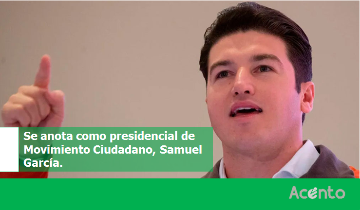 Se apunta Samuel García, para ser abanderado de MC al 2024.