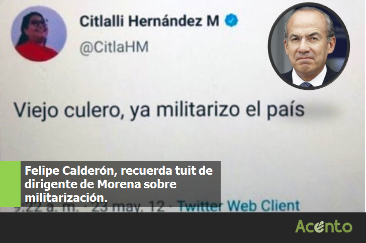 “Viejo cul%$e& ya militarizó el país”, el tuit que recordó Felipe Calderón de dirigente de Morena.