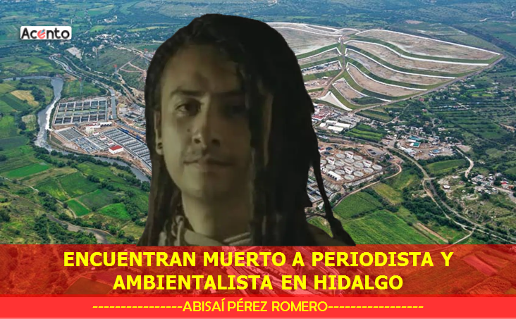 Periodista y ambientalista, Abisaí Pérez Romero, es asesinado en Hidalgo. Estaba desaparecido.
