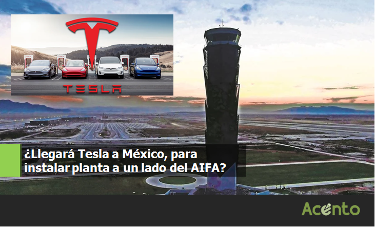¿Qué tan cierto es el interés de Tesla para instalarse cerca del AIFA?