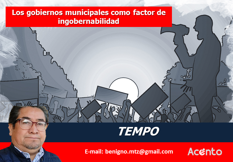 Los gobiernos municipales como factor de ingobernabilidad por Benigno Martínez