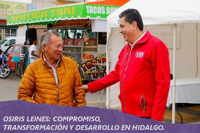 Osiris Leines: compromiso, transformación y desarrollo en Hidalgo.