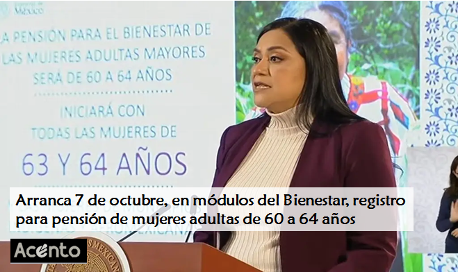 Arranca el 7 de octubre la inscripción para Programa de Pensión económica para adultas mayores de 60 a 64 años, en todos los módulos del Bienestar.