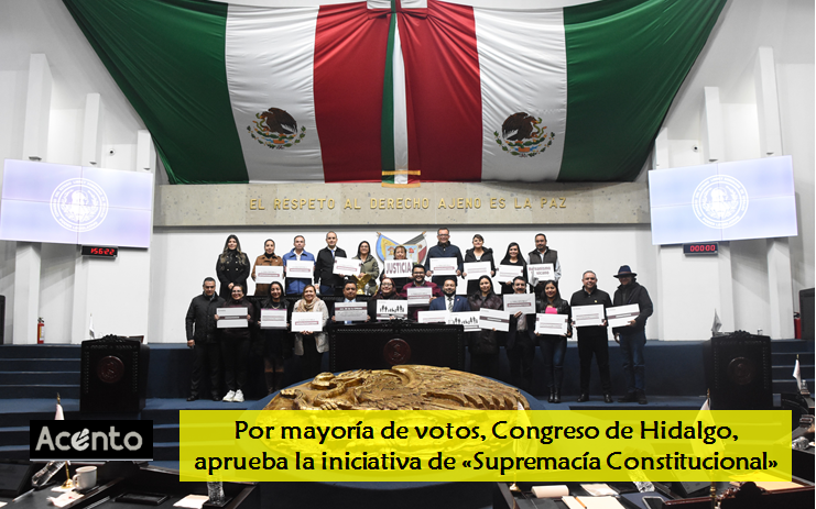 Congreso de Hidalgo aprueba por mayoría, la reforma de la “supremacía constitucional”