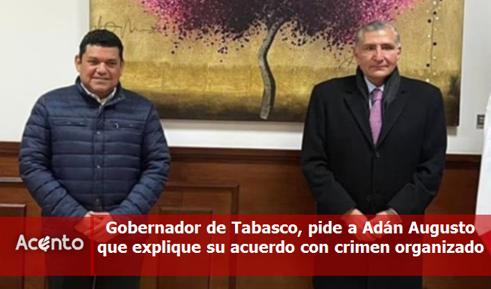 Piden a Adán Augusto López que explique si hizo pacto con la delincuencia en su gobierno en Tabasco, se lo pide el actual Gobernador.