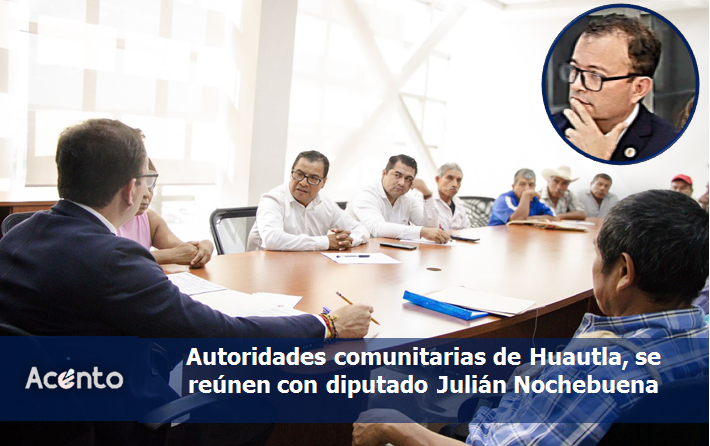 En el Congreso Estatal Julián Nochebuena recibe y se reúne con  Autoridades Comunitarias de Huautla