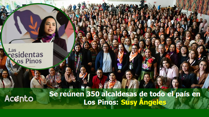 “Las Presidentas en Los Pinos”, reúne a más de 350 alcaldesas de México, convocado por la Secretaría de las Mujeres, informó Susy Ángeles.