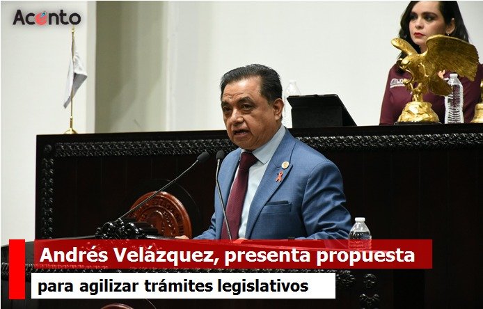 Andrés Velázquez propone simplificar trámites legislativos