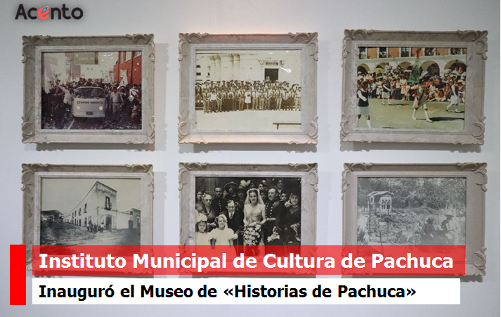 Instituto Municipal para la Cultura inaugura museo “Historias de Pachuca”