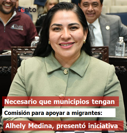 Es necesario que los Municipios tengan una Comisión para apoyar a Migrantes: Alhely Medina, presentó iniciativa.