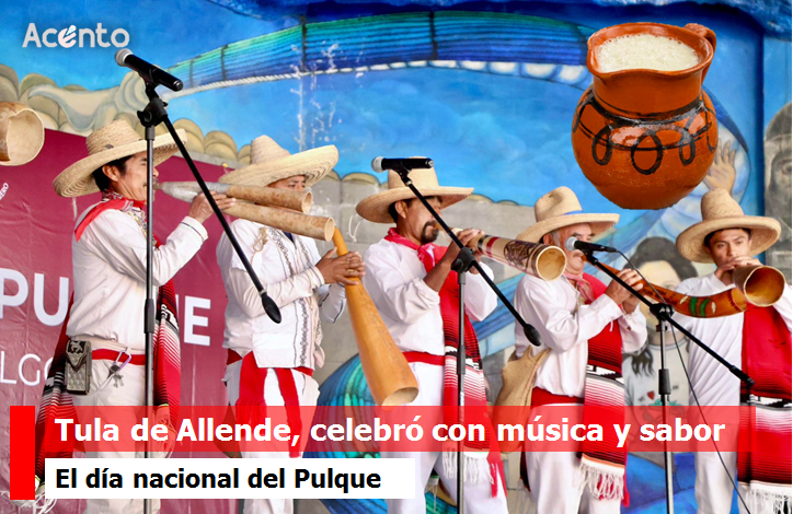  Tula de Allende, celebró  el día nacional del pulque…con tradición, música y cultura: