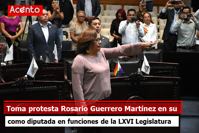 Toma protesta Rosario Guerrero Martínez como diputada de la LXVI Legislatura