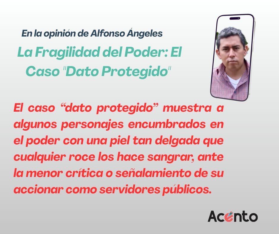 La Fragilidad del Poder: El Caso «Dato Protegido» y la Piel Delgada de los Servidores Públicos.