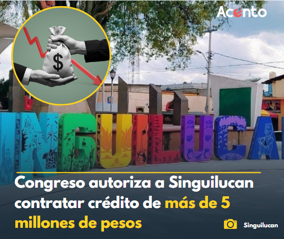 Legisladores autorizan al municipio de Singuilucan contratar crédito de más de 5 millones de pesos