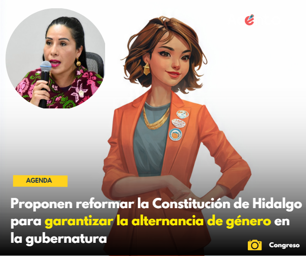 Proponen reformar la Constitución Política del Estado de Hidalgo para garantizar la alternancia de género en la gubernatura