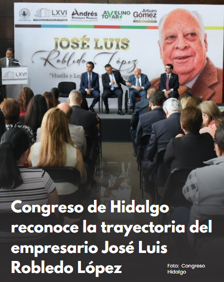 Congreso de Hidalgo reconoce la trayectoria del empresario José Luis Robledo López