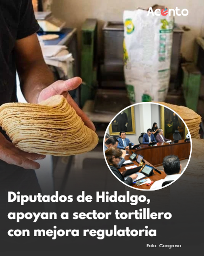 Congreso de Hidalgo respalda acciones de mejora regulatoria para fortalecer al sector tortillero