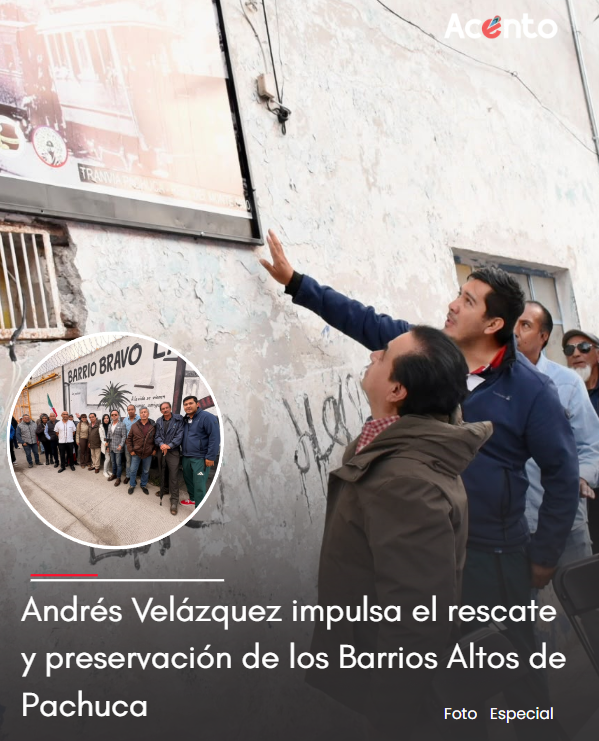 Andrés Velázquez impulsa el rescate y preservación de los Barrios Altos de Pachuca